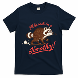 I'll Be Back In A Jimothy Raccoon T-Shirt - Navy Blue