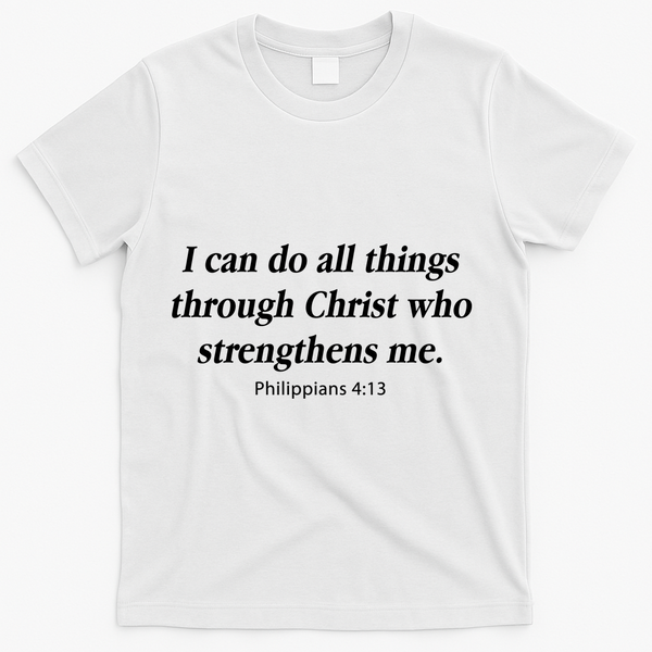 I Can Do All Things Through Christ Bible Quote T-Shirt - White