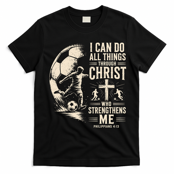 I Can Do All Things Through Christ Soccer Jesus Christian T-Shirt - Black