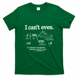 I Can't Even Sentence Incomeplete Speaker Doesn't Care T-Shirt - Irish Green