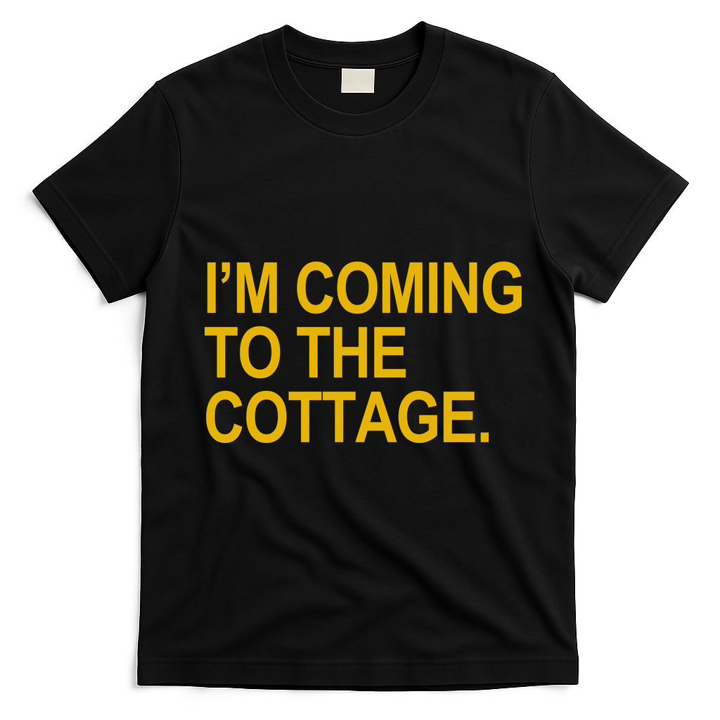 I'm Coming To The Cottage Funny Quote T-Shirt - Black