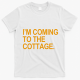 I'm Coming To The Cottage Funny Quote T-Shirt - White