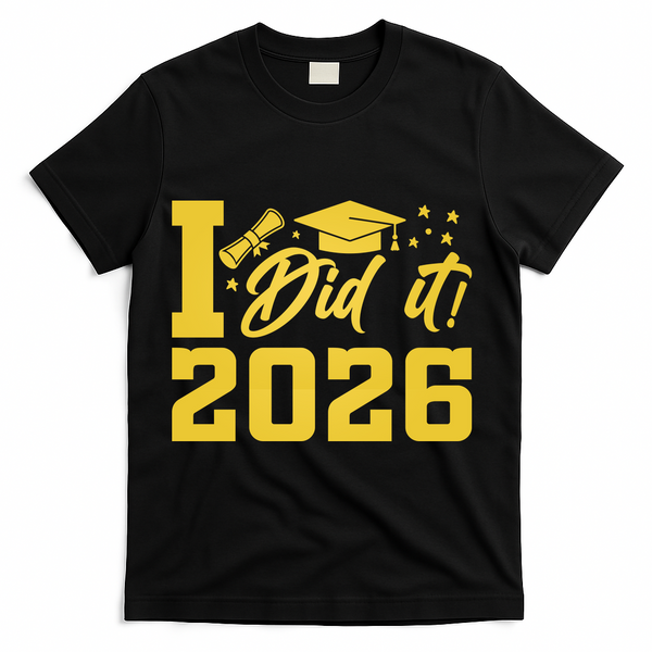 I Did It Graduate For Class Of 2026 Graduation T-Shirt - Black