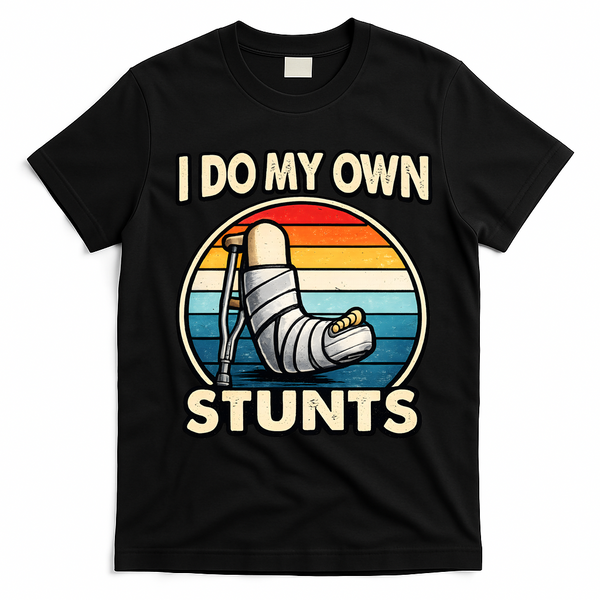 I Do My Own Stunts Broken Leg Funny Meme T-Shirt - Black