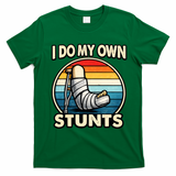 I Do My Own Stunts Broken Leg Funny Meme T-Shirt - Irish Green
