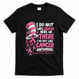 I Do Not Like Cancer Here Or There Breast Cancer Awareness T-Shirt - Black