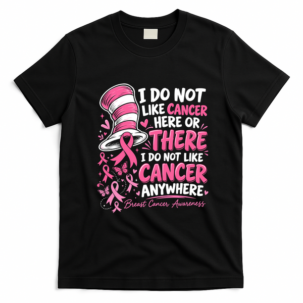 I Do Not Like Cancer Here Or There Breast Cancer Awareness T-Shirt - Black