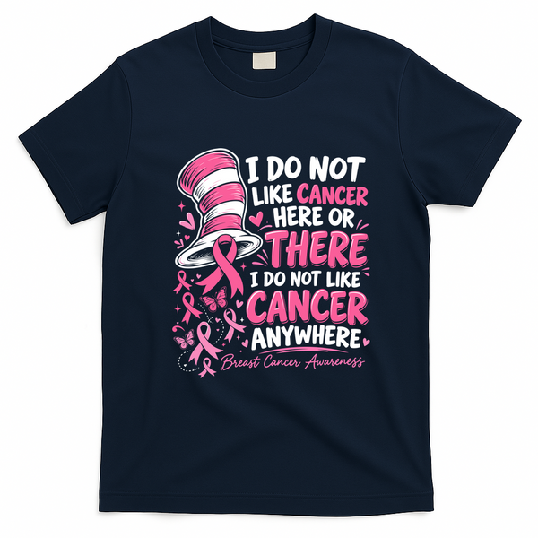 I Do Not Like Cancer Here Or There Breast Cancer Awareness T-Shirt - Navy Blue