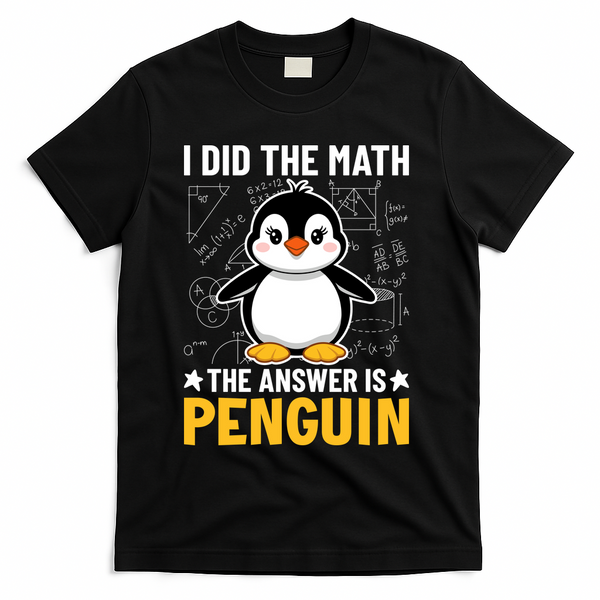 I Did The Math The Answer Is Penguin Lover Funny T-Shirt - Black