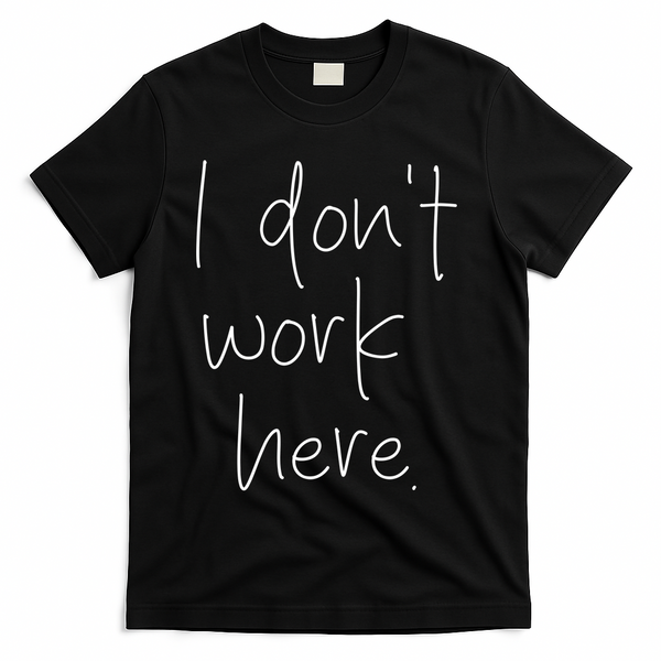 I Don't Work Here T-Shirt - Black
