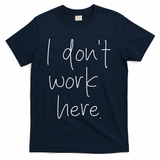 I Don't Work Here T-Shirt - Navy