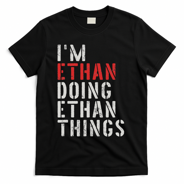 I'm Ethan Doing Ethan Things First Name Ethan T-Shirt - Black