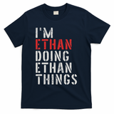 I'm Ethan Doing Ethan Things First Name Ethan T-Shirt - Navy