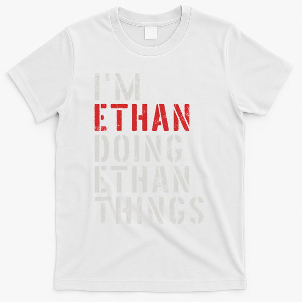 I'm Ethan Doing Ethan Things First Name Ethan T-Shirt - White
