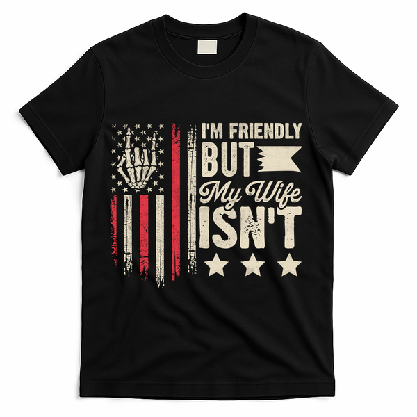 I'm Friendly But My Wife Isn't T-Shirt - Black