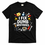 I Fix Dumb Mistakes Funny Handyman Graphic T-Shirt - Black