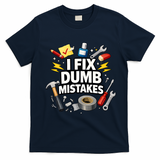 I Fix Dumb Mistakes Funny Handyman Graphic T-Shirt - Navy Blue