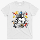 I Fix Dumb Mistakes Funny Handyman Graphic T-Shirt - White