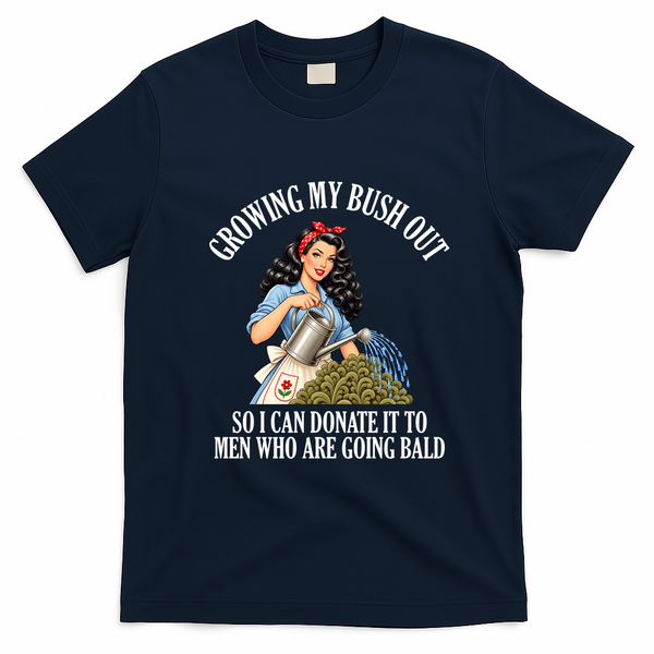 Inappropriate Funny Growing My Bush Out Embarrassing T-Shirt - Navy Blue