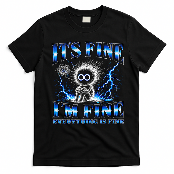 It's Fine I'm Fine Everything Is Fine T-Shirt - Black