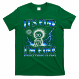 It's Fine I'm Fine Everything Is Fine T-Shirt - Irish Green