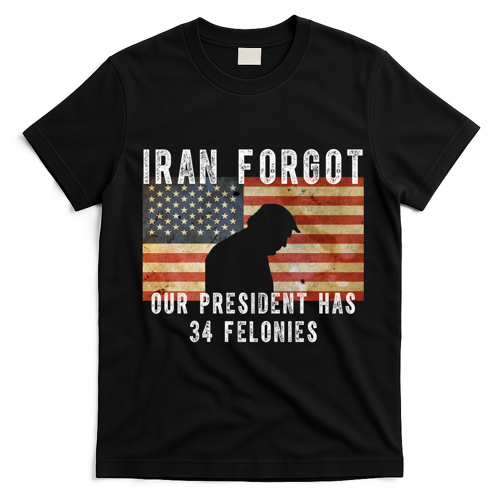 Iran Forgot Trump Has 34 Felonies T-Shirt - Black