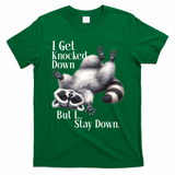 I Get Knocked Down But I Stay Down Funny Raccoon T-Shirt - Irish Green
