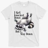 I Get Knocked Down But I Stay Down Funny Raccoon T-Shirt - White