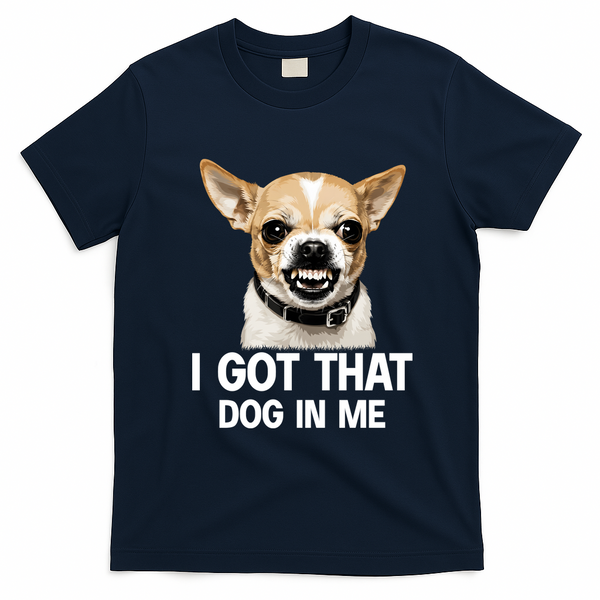 I Got That Dog In Me Funny Chihuahua Face T-Shirt - Navy Blue