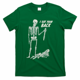 I Got Your Back Halloween Skeleton Skull Sarcastic T-Shirt - Green