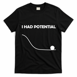 I Had Potential Funny Sarcastic T-Shirt - Black
