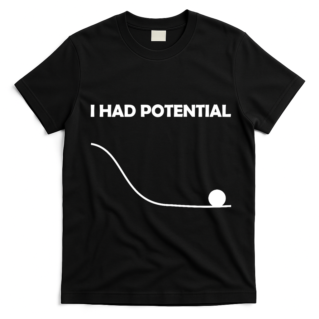 I Had Potential Funny Sarcastic T-Shirt - Black