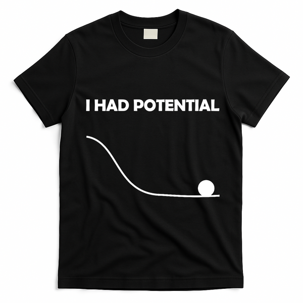 I Had Potential Funny Sarcastic T-Shirt - Black