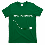 I Had Potential Funny Sarcastic T-Shirt - Irish Green