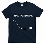 I Had Potential Funny Sarcastic T-Shirt - Navy Blue