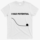 I Had Potential Funny Sarcastic T-Shirt - White