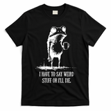 I Have To Say Weird Stuff Or I'll Die Frog Meme T-Shirt - Black
