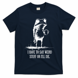 I Have To Say Weird Stuff Or I'll Die Frog Meme T-Shirt - Navy Blue