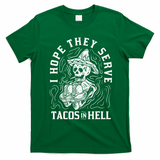 I Hope They Serve Tacos In Hell Halloween Taco Tuesday Gift T-Shirt - Irish Green