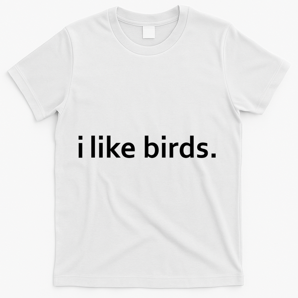 I Like Birds T-Shirt - White