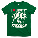 I Love Jimothy The Raccoon Funny Meme Gift T-Shirt - Irish Green