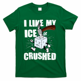 I Like My ICE Crushed Anti ICE  T-Shirt - Green