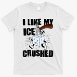 I Like My ICE Crushed Anti ICE  T-Shirt - White