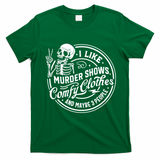I Like Murder Shows Comfy Clothes And Maybe 3 People Skull T-Shirt - Irish Green