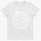 I Like Murder Shows Comfy Clothes And Maybe 3 People Skull T-Shirt - White