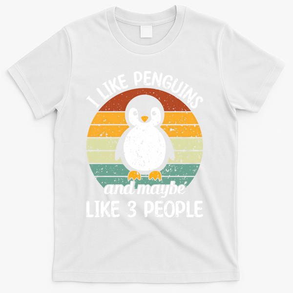 I Like Penguins And Maybe Like 3 People T-Shirt - White