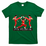 I Like To Kick Stretch And Kick IM 50 Fifty Years Old T-Shirt - Green