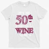 It's My 50th Birthday and I'll Wine If I Want To T-Shirt - White
