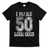 I Make 50 Look Good  50th Birthday Gift For M.e.n.s WoM.e.n.s T-Shirt - Black