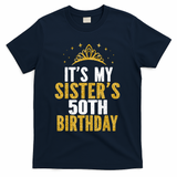 ItS My Sister 50th Birthday Idea For 50 Years Old Woman T-Shirt - Navy